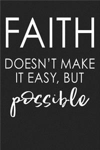 Faith Doesn't Make It Easy But Possible