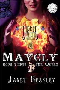 Hidden Earth Series Volume 1 Maycly the Trilogy Book 3 The Queen