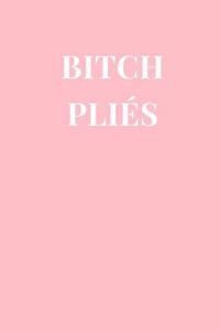 Bitch Pliés: Rose Pink Notebook Journal