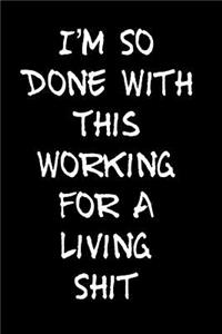 I'm So Done with This Working for a Living Shit