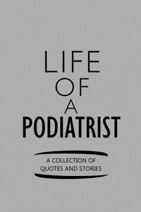 Life of a Podiatrist a Collection of Quotes and Stories