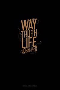 Way. Truth. Life. - John 14