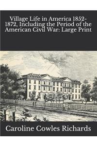Village Life in America 1852-1872, Including the Period of the American Civil War