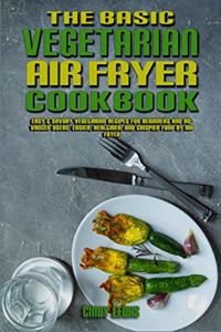 The Basic Vegetarian Air Fryer Cookbook