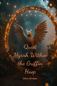Quiet Myrrh Within the Griffin Hoop