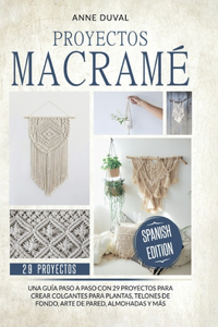 Proyectos Macrame: Una guìa a paso con 29 proyectos para crear impresionantes colgantes para plantas, telones de fondo y arte de pared para los colgantes del plantas, 