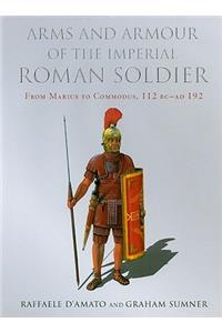 Arms and Armour of the Imperial Roman Soldier