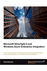 Microsoft Silverlight 5 and Windows Azure Enterprise Integration