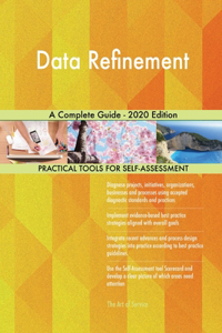 Data Refinement A Complete Guide - 2020 Edition