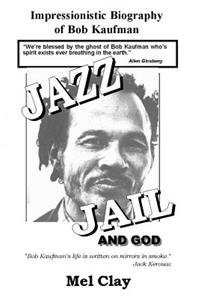 Jazz Jail and God: Impressionistic Biography of Bob Kaufman