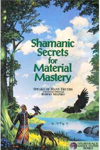 Shamanic Secrets for Material Mastery