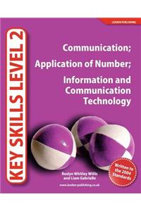 Key Skills Level 2: Communication; Application of Number; Information and Communication Technology
