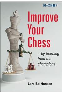 Improve Your Chess - By Learning from the Champions