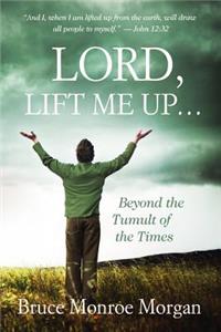 Lord, Lift Me Up