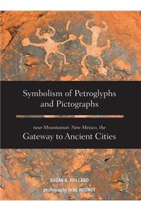 Symbolism of Petroglyphs and Pictographs Near Mountainair, New Mexico, the Gateway to Ancient Cities