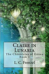 Claire in Lunaria: The Chronicles of Ennea Book 1