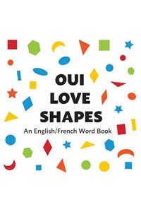 Oui Love Shapes: An English/French Bilingual Word Book