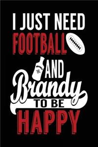 I Just Need Football And Brandy To Be Happy