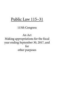 Public Law 115-31 An Act Making appropriations for the fiscal year ending September 30, 2017, and for other purposes