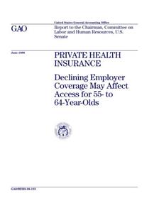 Hehs98133 Private Health Insurance: Declining Employer Coverage May Affect Access for 55 To 64YearOlds