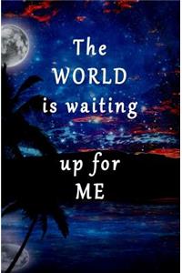 The World is Waiting Up for Me