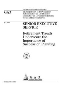 Senior Executive Service: Retirement Trends Underscore the Importance of Succession Planning