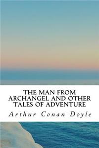 The Man from Archangel and Other Tales of Adventure