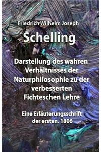 Darstellung des wahren Verhältnisses der Naturphilosophie zu der verbesserten Fichteschen Lehre