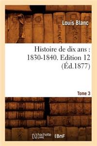 Histoire de Dix Ans: 1830-1840. Edition 12, Tome 3 (Éd.1877)