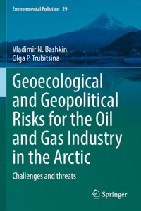 Geoecological and Geopolitical Risks for the Oil and Gas Industry in the Arctic