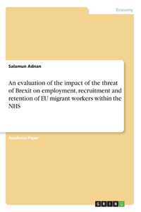 evaluation of the impact of the threat of Brexit on employment, recruitment and retention of EU migrant workers within the NHS