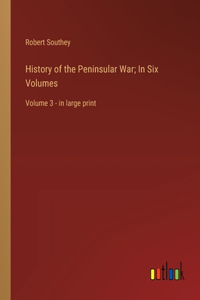 History of the Peninsular War; In Six Volumes