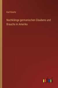 Nachklänge germanischen Glaubens und Brauchs in Amerika
