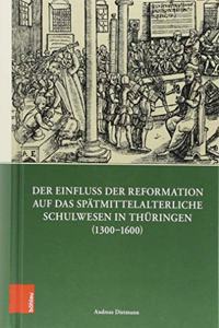 Der Einfluss der Reformation auf das spatmittelalterliche Schulwesen in Thüringen (1300--1600)