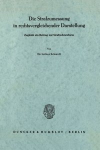 Die Strafzumessung in Rechtsvergleichender Darstellung