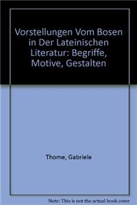 Vorstellungen Vom Bosen in Der Lateinischen Literatur: Begriffe, Motive, Gestalten