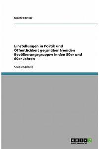 Einstellungen in Politik und Öffentlichkeit gegenüber fremden Bevölkerungsgruppen in den 50er und 60er Jahren