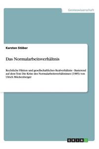 Das Normalarbeitsverhältnis: Rechtliche Fiktion und gesellschaftliches Realverhältnis - Basierend auf dem Text Die Krise des Normalarbeitsverhältnisses (1985) von Ulrich Mückenb