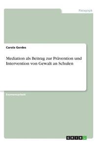 Mediation als Beitrag zur Prävention und Intervention von Gewalt an Schulen