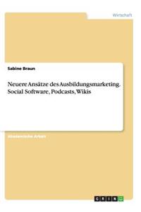 Neuere Ansätze des Ausbildungsmarketing. Social Software, Podcasts, Wikis