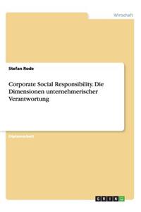 Corporate Social Responsibility. Die Dimensionen unternehmerischer Verantwortung