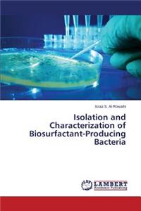 Isolation and Characterization of Biosurfactant-Producing Bacteria