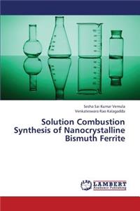 Solution Combustion Synthesis of Nanocrystalline Bismuth Ferrite