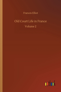 Old Court Life in France: Volume 2