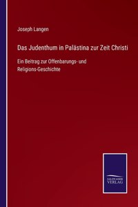 Das Judenthum in Palästina zur Zeit Christi