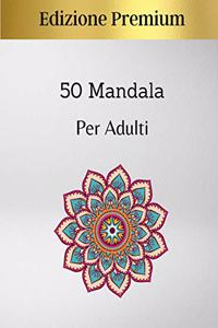 50 Mandala per Adulti Premium Edition