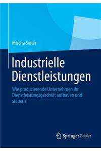 Industrielle Dienstleistungen: Wie Produzierende Unternehmen Ihr Dienstleistungsgeschaft Aufbauen Und Steuern