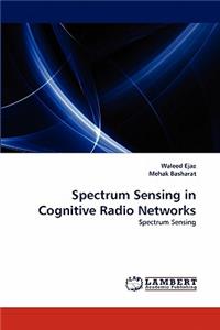 Spectrum Sensing in Cognitive Radio Networks