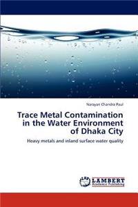 Trace Metal Contamination in the Water Environment of Dhaka City