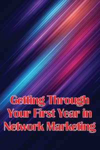 Getting Through Your First Year in Network Marketing